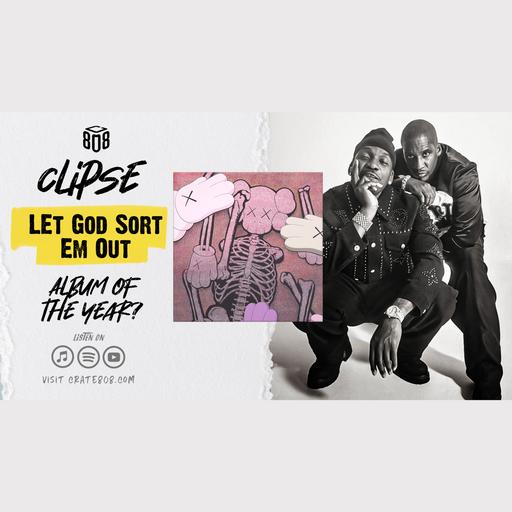 Is Clipse's ‘Let God Sort Em Out’ Album Of the Year? | Ep. 189