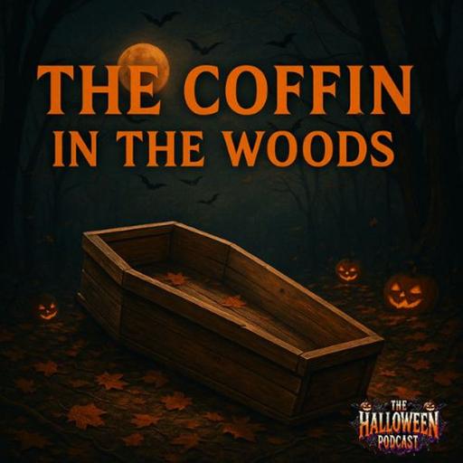 The Coffin in the Woods | The Halloween Podcast Presents