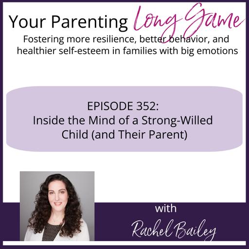 Episode 352: Inside the Mind of a Strong-Willed Child (and Their Parent)