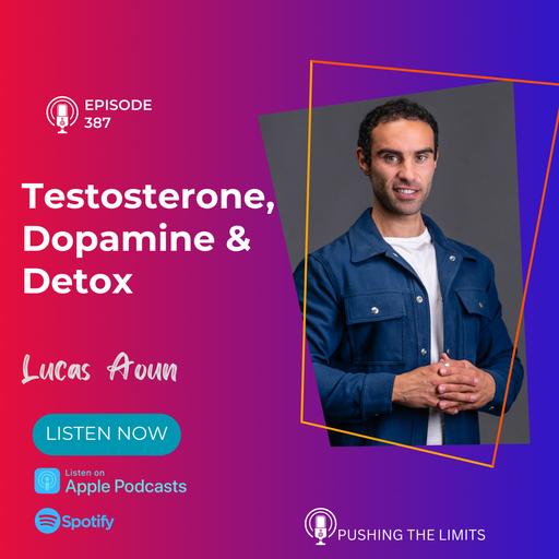 Optimizing Men's Health Naturally with Lucas Aoun: Testosterone, Dopamine & Detox
