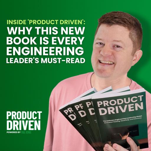 Inside 'Product Driven': Why This New Book is Every Engineering Leader's Must-Read