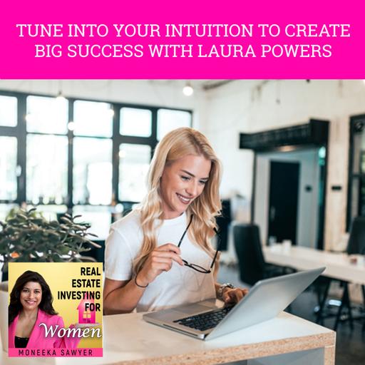 Tune Into Your Intuition To Create Big Success With Laura Powers