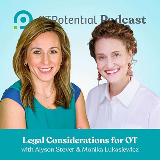 #108 Legal Considerations for OT with Alyson Stover and Monika Lukasiewicz