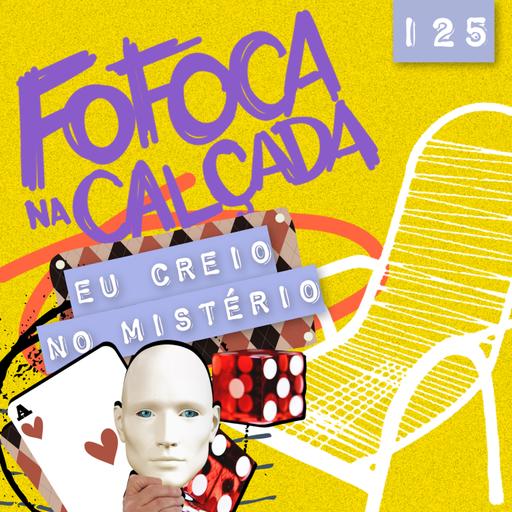 EU CREIO NO MISTÉRIO | Fofoca Na Calçada