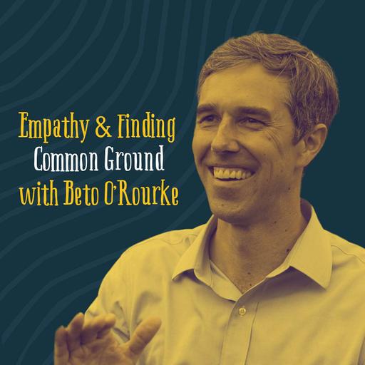 Beto O'Rourke: Empathy & Common Ground