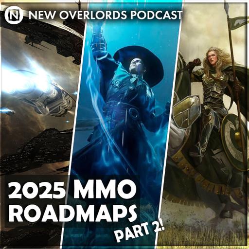 New Overlords Podcast 566: MMO Roadmap of Roadmaps Part 2