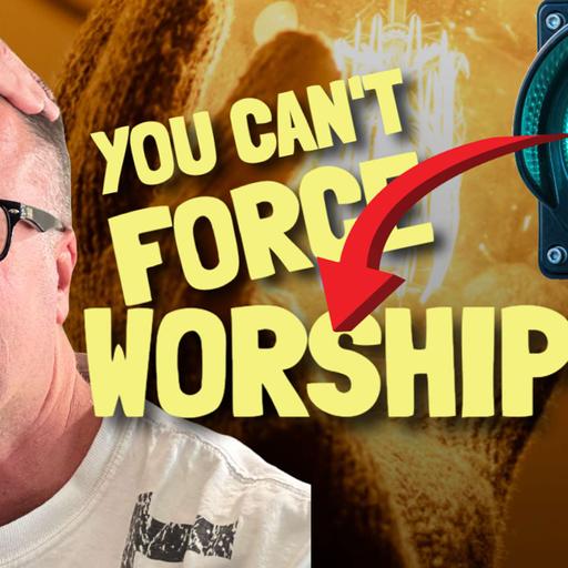 🟢 The Green Room: You Can't Force Worship