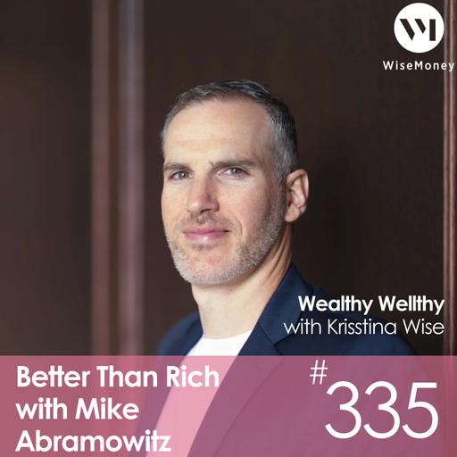 #335: Better Than Rich with Mike Abramowitz