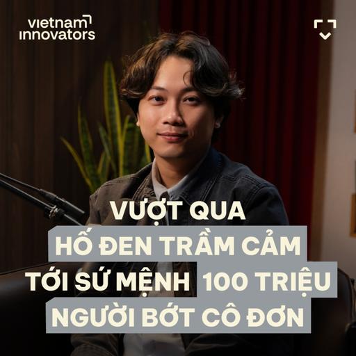 Vượt Qua Hố Đen Trầm Cảm, Tới Sứ Mệnh 100 Triệu Người Bớt Cô Đơn - Vinh Trần, Founder & CEO, Murror - S6#36