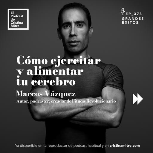 Cómo ejercitar y alimentar tu cerebro, con Marcos Vázquez. Episodio 373