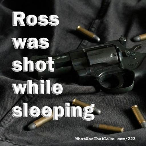 223: Ross was shot while sleeping