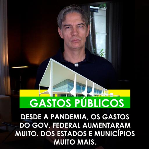 Shot Econômico #269 – Desde a pandemia, os gastos do Gov. Federal aumentaram muito; dos Estados e Municípios muito mais.