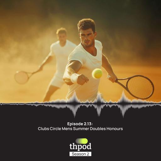 THPod 2.13: Clubs circle Mens Summer Doubles honours