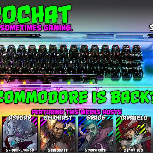 AggroChat #531 - Commodore Is Back?