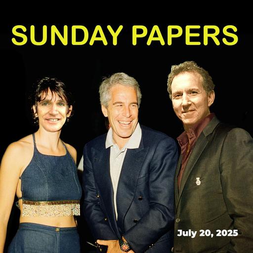 Sunday Papers w/ Greg and Mike Ep: 273 7/20/25