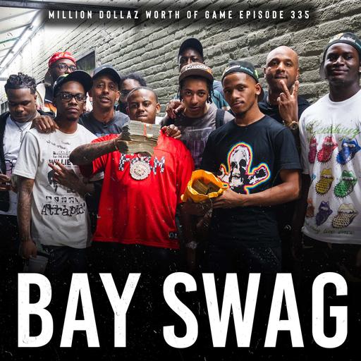 BAY SWAG: MILLION DOLLAZ WORTH OF GAME EPISODE 335