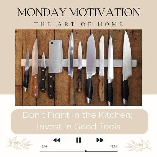Monday Motivation #28 | Don't Fight in the Kitchen, Invest in Good Tools