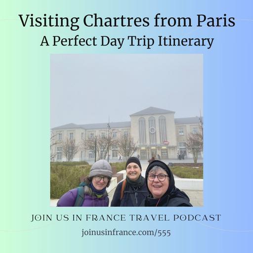 Visiting Chartres from Paris: A Perfect Day Trip Itinerary, Episode 555