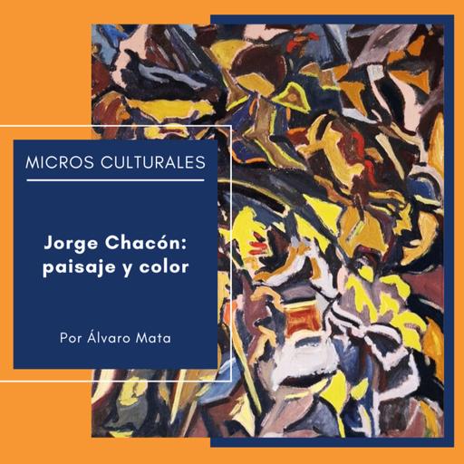 Micro cultural "Jorge Chacón: paisaje y color"