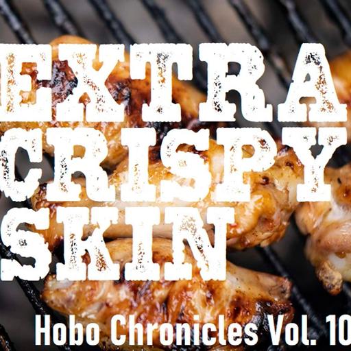 Extra Crispy Skin -- Hobo Chronicles Vol. 10