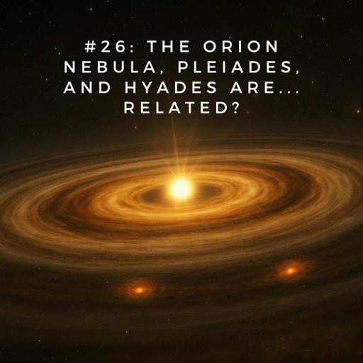 #26: The Orion Nebula, Pleiades, and Hyades are... related?