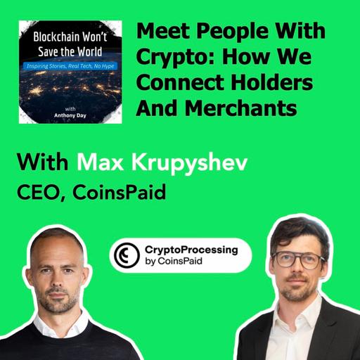 S4E31 CryptoProcessing: Meet People With Crypto w. Max Krupyshev (CEO, CoinsPaid)