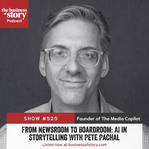 #525: From Newsroom to Boardroom: AI in Storytelling With Pete Pachal