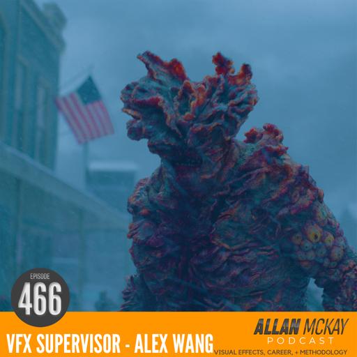 466 - Alex Wang, VFX Supervisor - The Last of Us - Season 2
