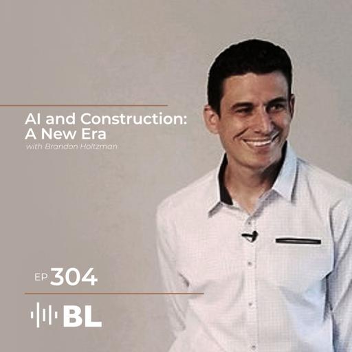 AI and Construction: A New Era with Brandon Holtzman