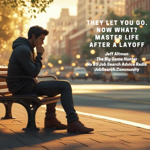 They Let You Go. Now What? Master Life After a Layoff