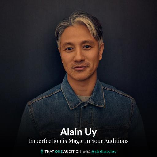 ALAIN UY: Imperfection is Magic in Your Auditions