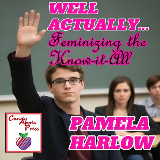 Feminizing the Know-It-All Part 1
