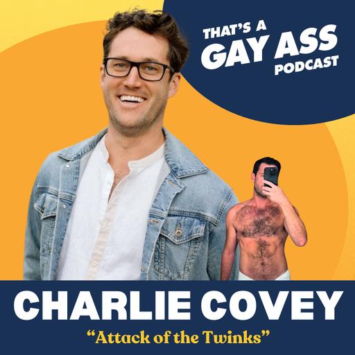 "Attack of the Twinks" w/ Charlie Covey [Bonus Ep]