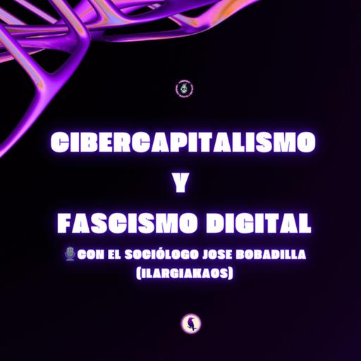 🎙️ Cibercapitalismo y fascismo digital