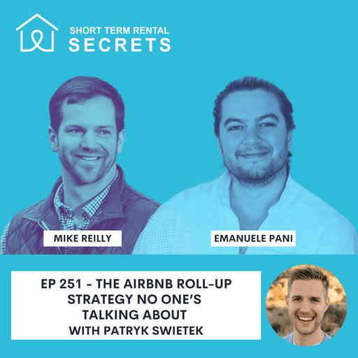 Ep 251 - The Airbnb Roll-Up Strategy No One’s Talking About with Patryk Swietek