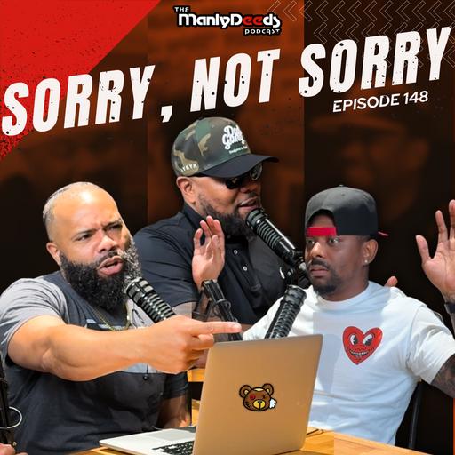 Sorry, Not Sorry I Ep. 148