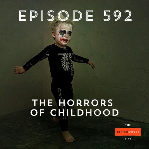Episode 592: The Horrors of Childhood