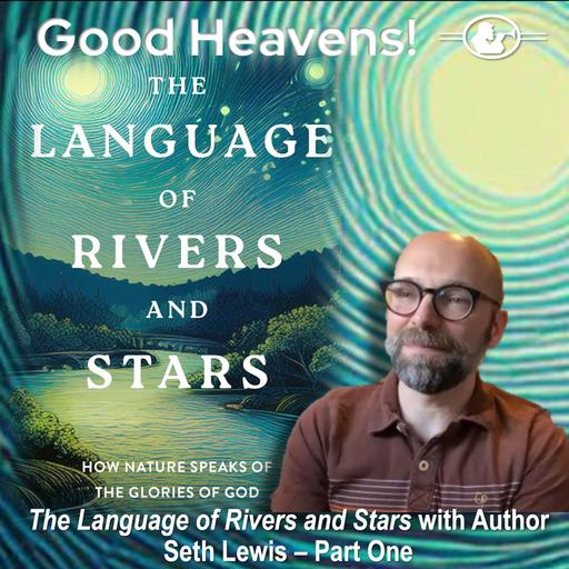 The Language of Rivers and Stars with Author Seth Lewis - Part 1
