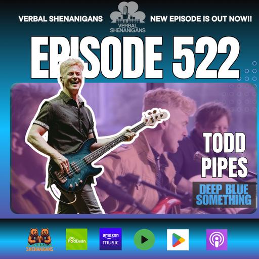 #522-Todd Pipes of Deep Blue Something, Cake Sorting, and Conor's Dong