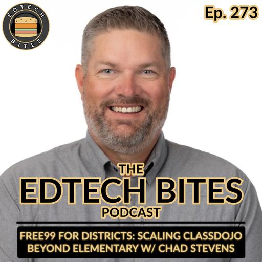 Ep. 273 | Free99 For Districts: Scaling ClassDojo Beyond Elementary w/ Chad Stevens