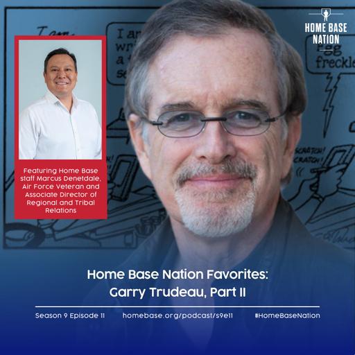 Home Base Nation Favorites: First meet Air Force Veteran and Regional Associate Director, Regional & Tribal Relations, of Home Base Marcus Denetdale, and Cartoonist and Writer Garry Trudeau (part two)