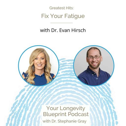 Greatest Hits: Fix Your Fatigue by Treating the Cause with Dr. Evan Hirsch