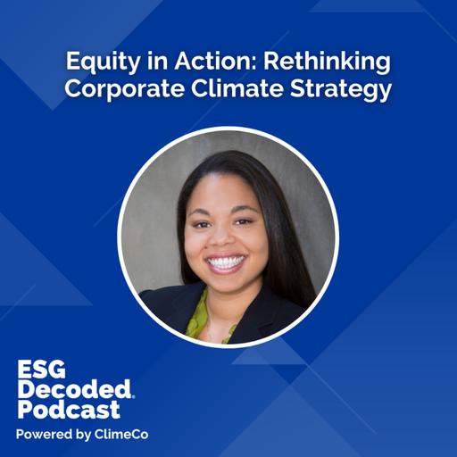 Equity in Action: Rethinking Corporate Climate Strategy | ESG Decoded #171
