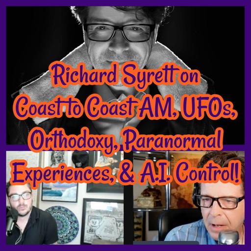 Richard Syrett on Coast to Coast AM, UFOs, Orthodoxy, Paranormal Experiences, & A.I. Control!