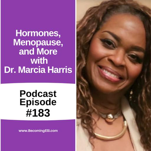 Hormones, Menopause, and More with Dr Marcia Harris