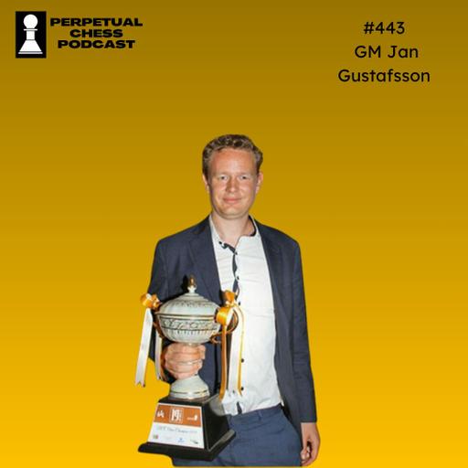 EP 443- GM Jan Gustafsson on Building Opening Repertoires, Freestyle Chess, Father Time, and the Usual Array of Nonsense