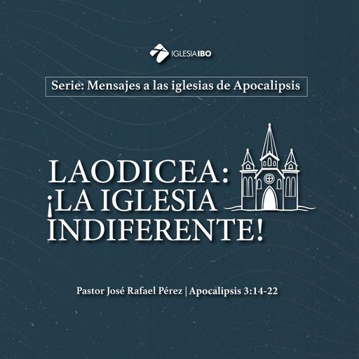 Laodicea: ¡La iglesia indiferente!
