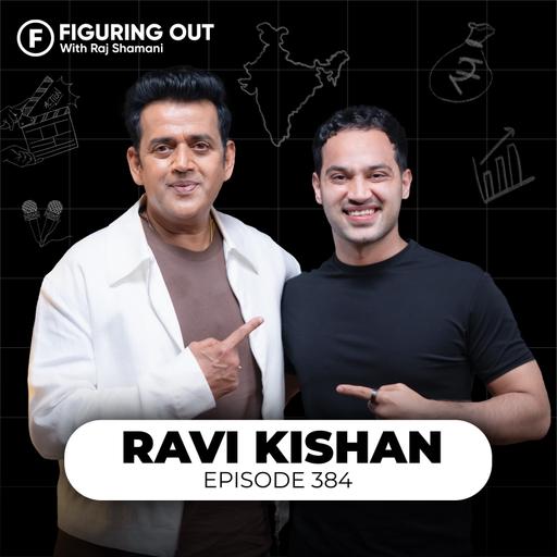 Ravi Kishan on Politics, Childhood Trauma, Ego, PM Modi, Bhojpuri Movies & Songs | FO384 Raj Shamani