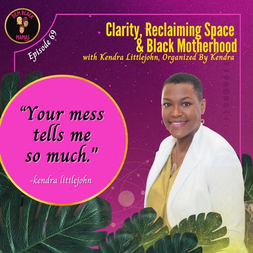 DBM Ep 69: Clarity, Reclaiming Space & Black Motherhood