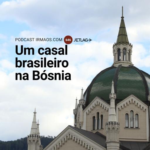 646: Um casal brasileiro na Bósnia – Jetlag 071